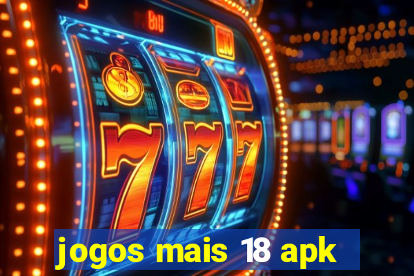 jogos mais 18 apk